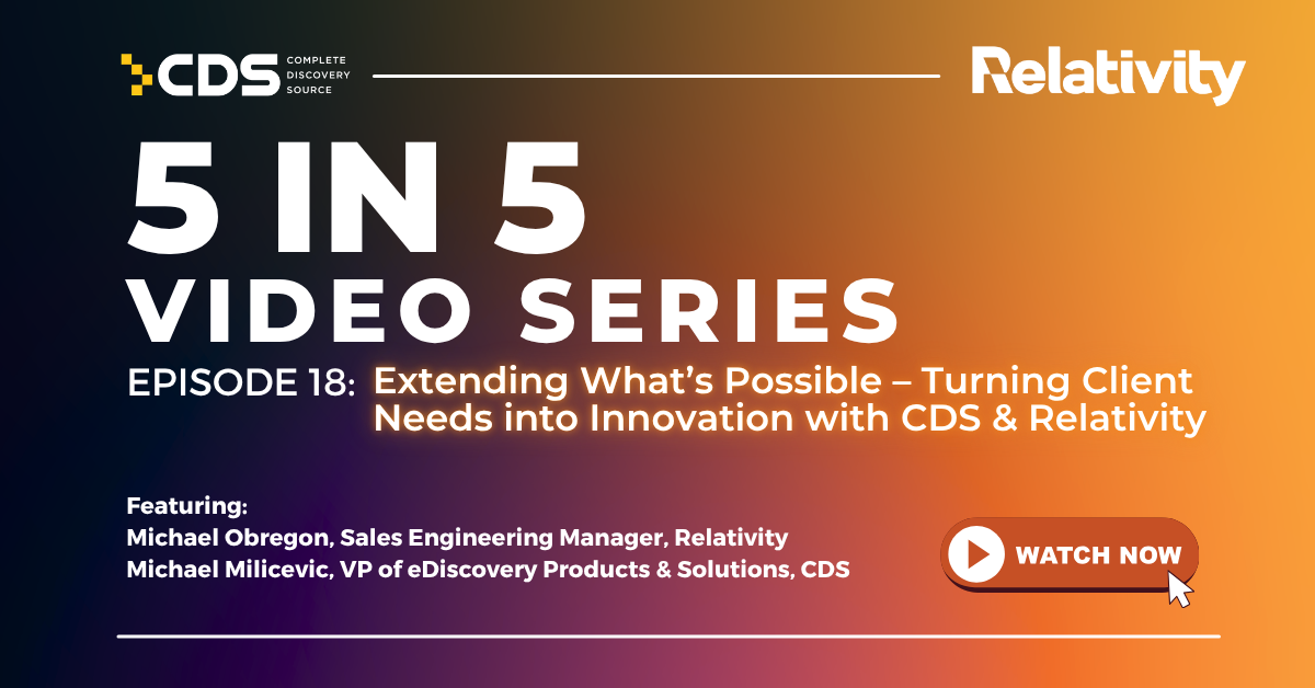 5 in 5 | Episode 18: Extending What’s Possible – Turning Client Needs Into Innovation With CDS & Relativity